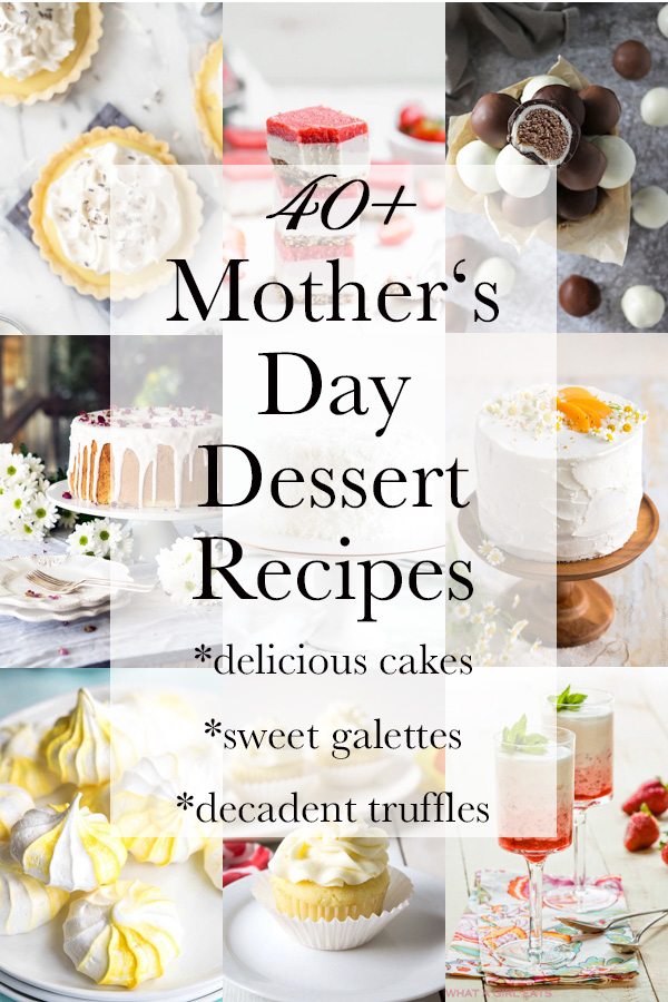 40 of the best dessert recipes for Mother's Day: cakes, pies, galettes, cupcakes, truffles and more!